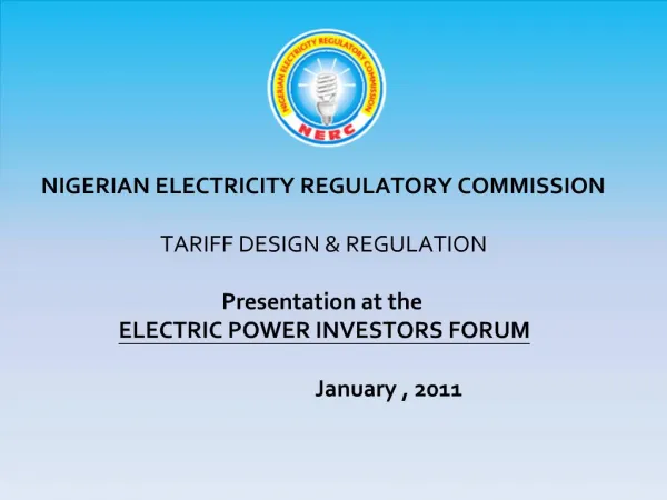 NIGERIAN ELECTRICITY REGULATORY COMMISSION TARIFF DESIGN REGULATION Presentation at the ELECTRIC POWER INVESTORS FOR