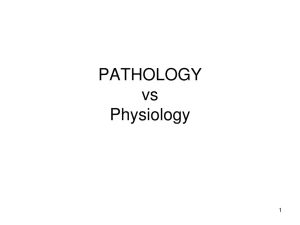 PATHOLOGY vs Physiology