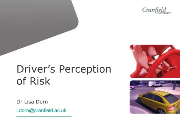 Driver s Perception of Risk Dr Lisa Dorn l.dorncranfield.ac.uk