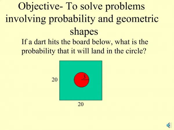 Objective- To solve problems involving probability and geometric shapes