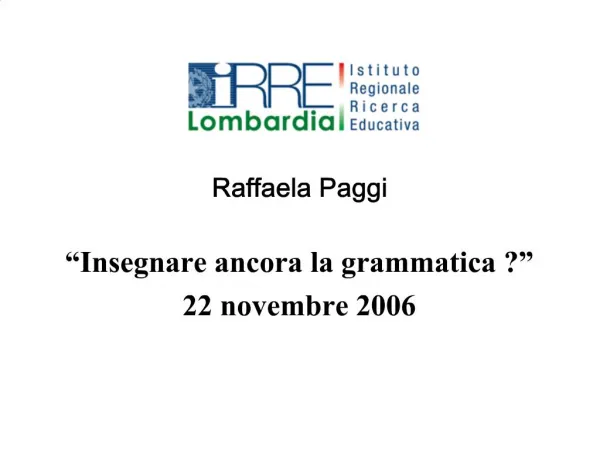 Raffaela Paggi Insegnare ancora la grammatica 22 novembre 2006