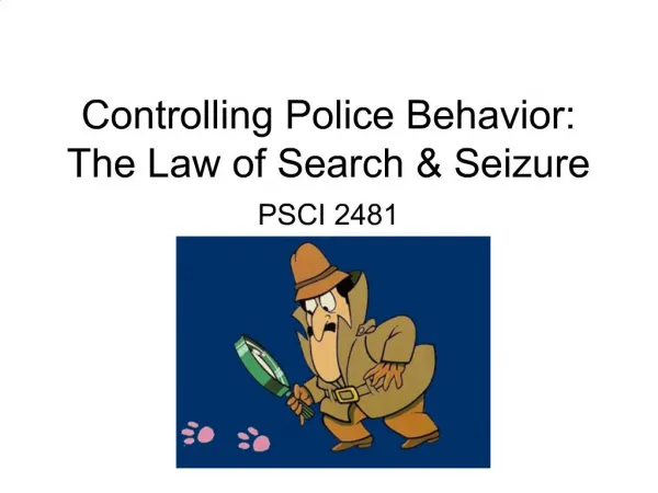 Controlling Police Behavior: The Law of Search Seizure