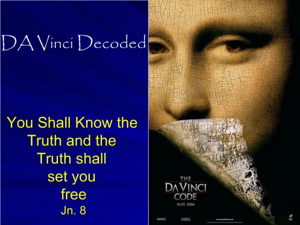 DA Vinci Decoded You Shall Know the Truth and the Truth shall set you free Jn. 8