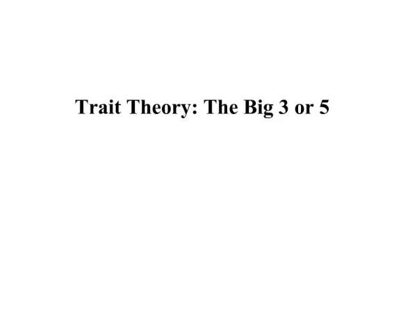Trait Theory: The Big 3 or 5