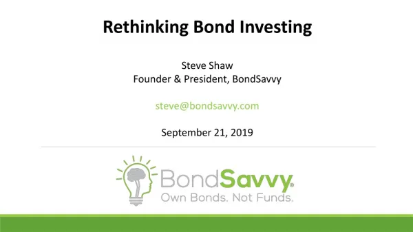 Rethinking Bond Investing Steve Shaw Founder &amp; President, BondSavvy steve@bondsavvy