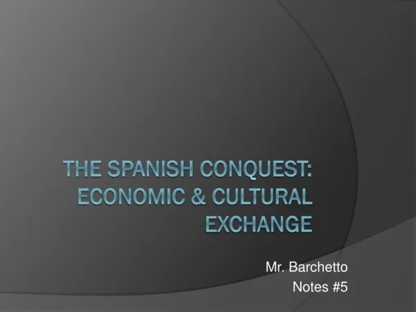 The Spanish Conquest: Economic &amp; cultural exchange