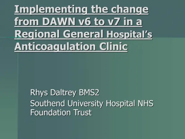 Implementing the change from DAWN v6 to v7 in a Regional General Hospital s Anticoagulation Clinic