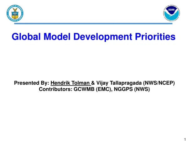 Global Model Development Priorities Presented By: Hendrik Tolman &amp; Vijay Tallapragada (NWS/NCEP)