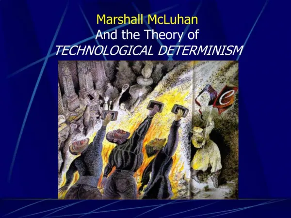 Marshall McLuhan And the Theory of TECHNOLOGICAL DETERMINISM