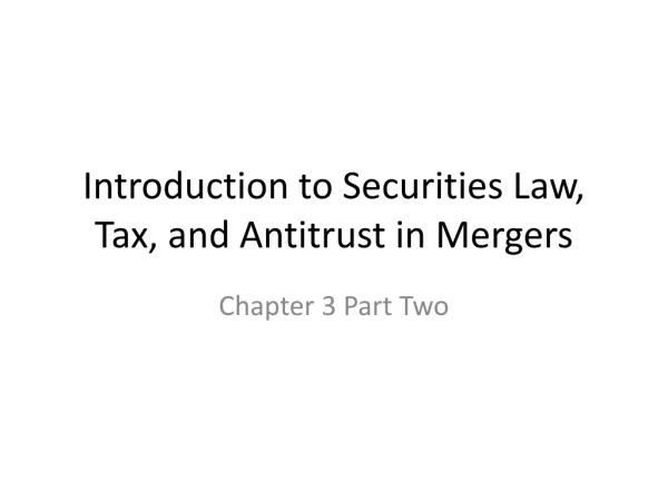 Introduction to Securities Law , Tax, and Antitrust in Mergers