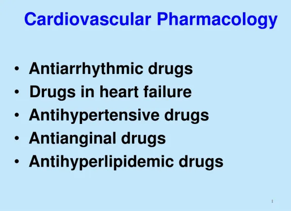 Cardiovascular Pharmacology Antiarrhythmic drugs Drugs in heart failure Antihypertensive drugs