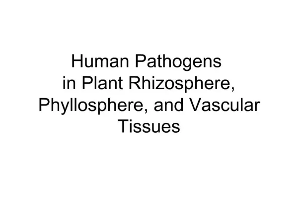 Human Pathogens in Plant Rhizosphere, Phyllosphere, and Vascular Tissues