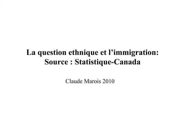 La question ethnique et l immigration: Source : Statistique-Canada