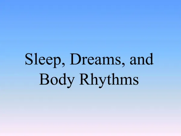 Sleep, Dreams, and Body Rhythms