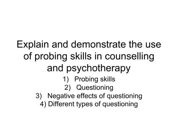 Explain and demonstrate the use of probing skills in counselling and psychotherapy