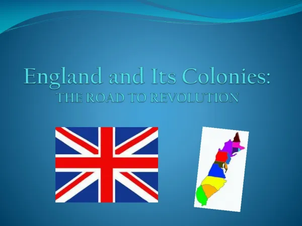 England and Its Colonies: THE ROAD TO REVOLUTION