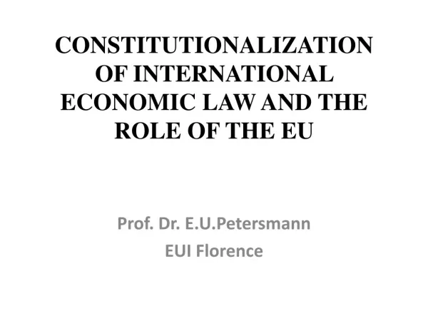 CONSTITUTIONALIZATION OF INTERNATIONAL ECONOMIC LAW AND THE ROLE OF THE EU