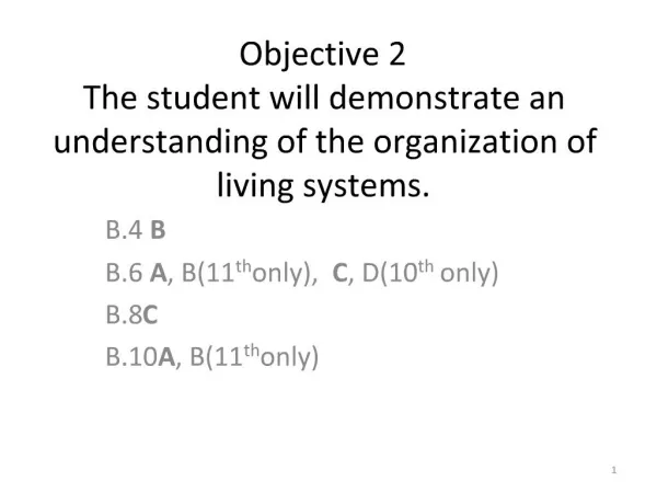 Objective 2 The student will demonstrate an understanding of the organization of living systems.