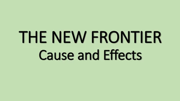 THE NEW FRONTIER Cause and Effects