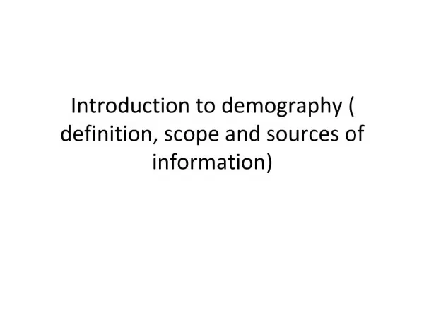 Introduction to demography definition, scope and sources of information