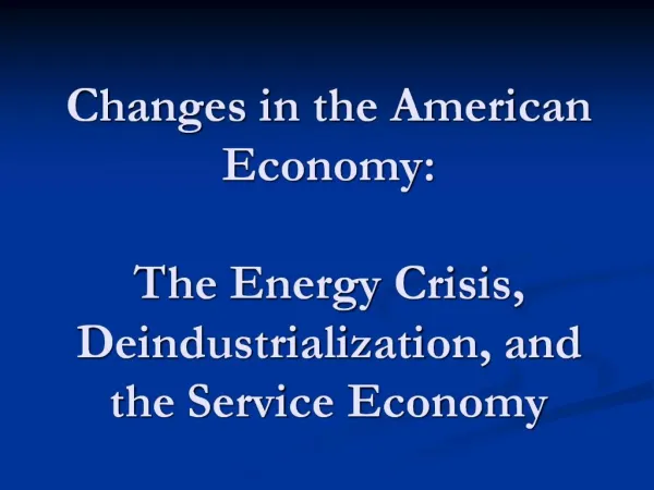 Changes in the American Economy: The Energy Crisis, Deindustrialization, and the Service Economy