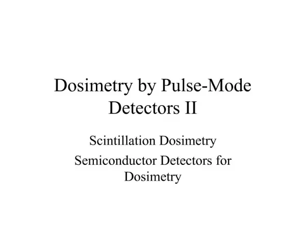 Dosimetry by Pulse-Mode Detectors II