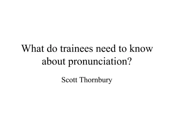 What do trainees need to know about pronunciation