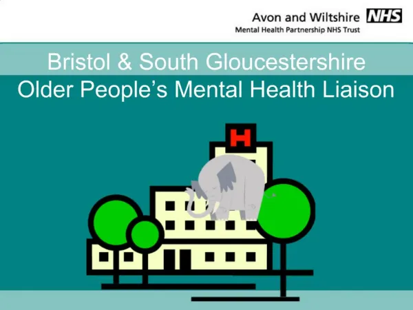 Bristol South Gloucestershire Older People s Mental Health Liaison