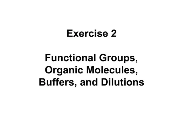 Exercise 2 Functional Groups, Organic Molecules, Buffers, and Dilutions