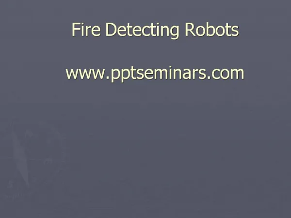 Fire Detecting Robots pptseminars