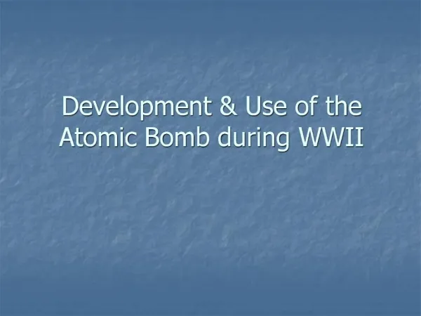Development Use of the Atomic Bomb during WWII