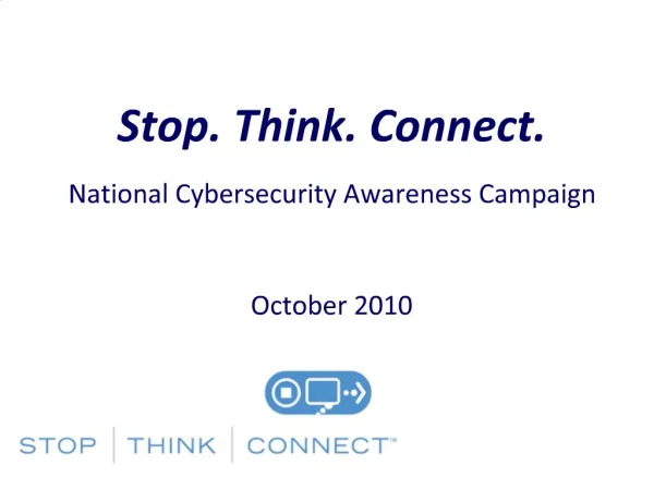 Stop. Think. Connect. National Cybersecurity Awareness Campaign October 2010