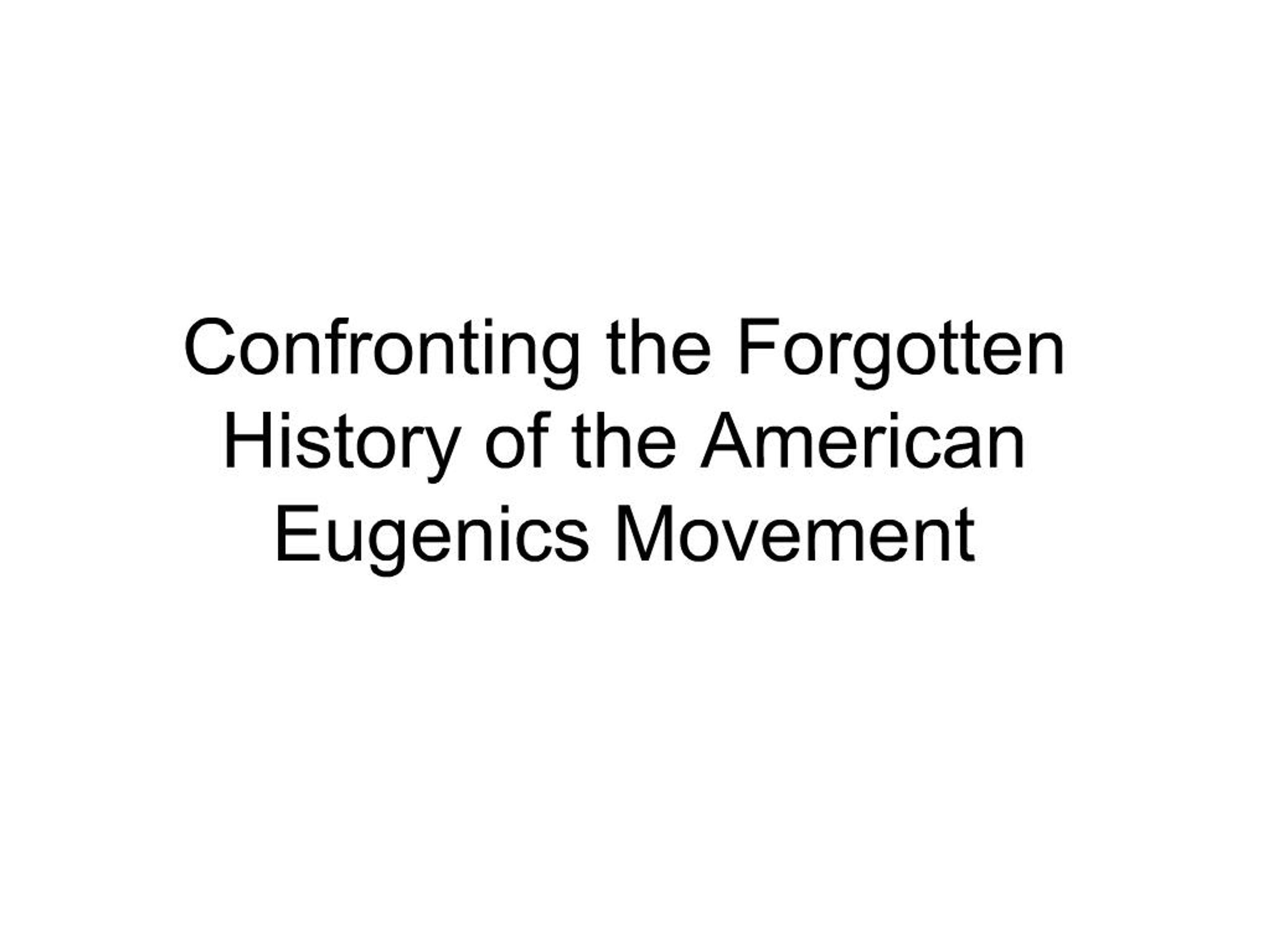 PPT - Confronting the Forgotten History of the American Eugenics ...