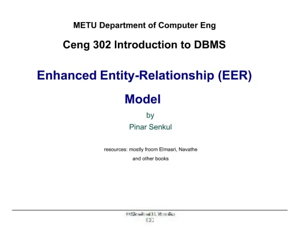 METU Department of Computer Eng Ceng 302 Introduction to DBMS Enhanced Entity-Relationship EER Model