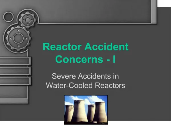 Reactor Accident Concerns - I