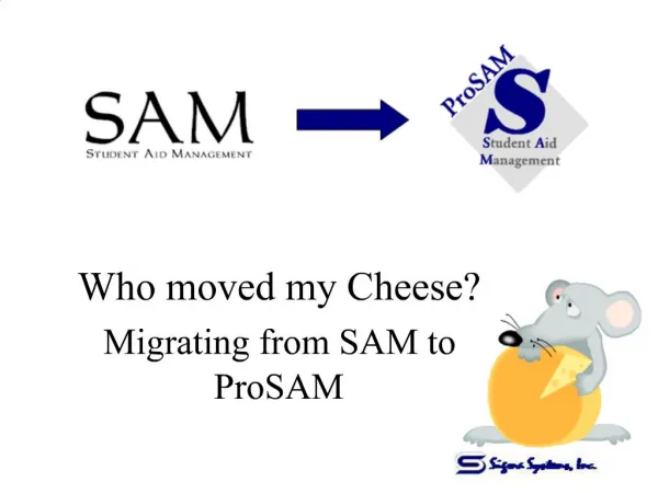 Who moved my Cheese Migrating from SAM to ProSAM