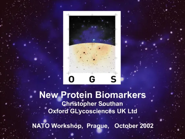 New Protein Biomarkers Christopher Southan Oxford GLycosciences UK Ltd NATO Workshop, Prague, October 2002