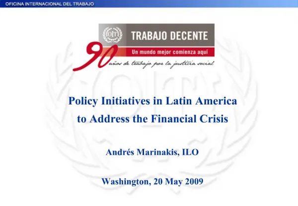 Policy Initiatives in Latin America to Address the Financial Crisis Andr s Marinakis, ILO Washington, 20 May 2009