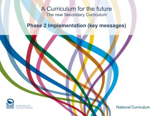 A Curriculum for the future The new Secondary Curriculum Phase 2 Implementation key messages