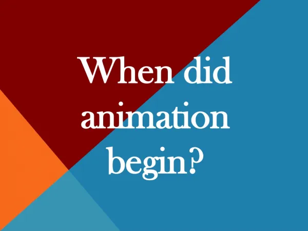 When did animation begin?