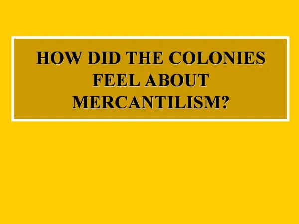 HOW DID THE COLONIES FEEL ABOUT MERCANTILISM