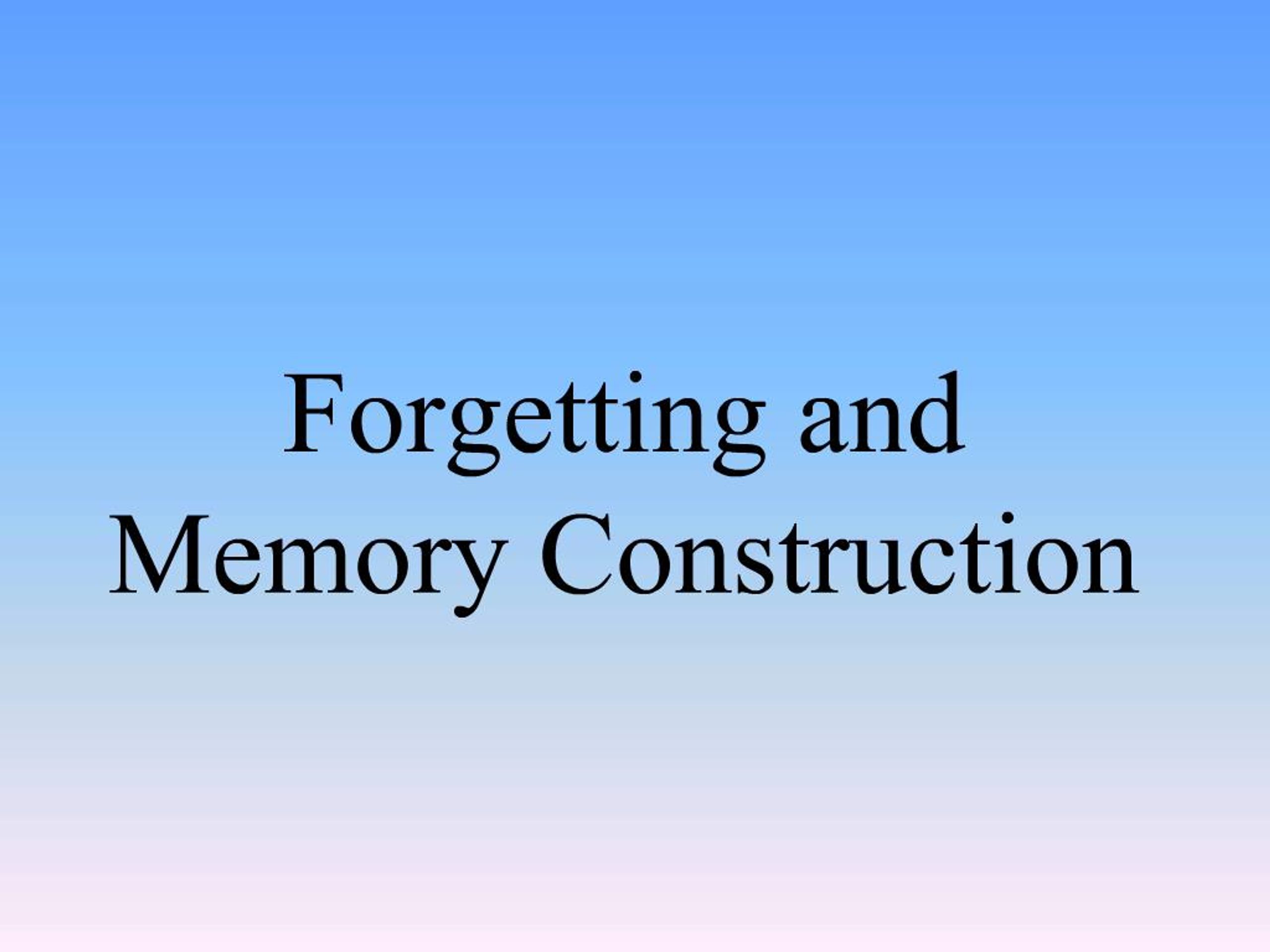 PPT - Forgetting and Memory Construction PowerPoint Presentation, free ...