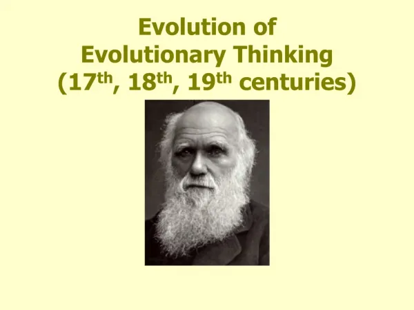 Evolution of Evolutionary Thinking (17 th , 18 th , 19 th centuries)
