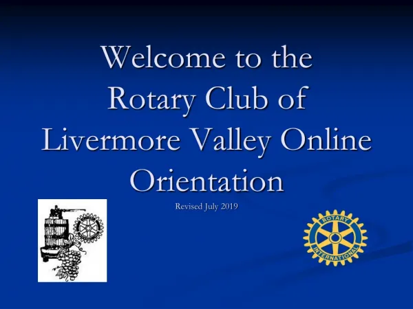 Welcome to the Rotary Club of Livermore Valley Online Orientation Revised July 2019