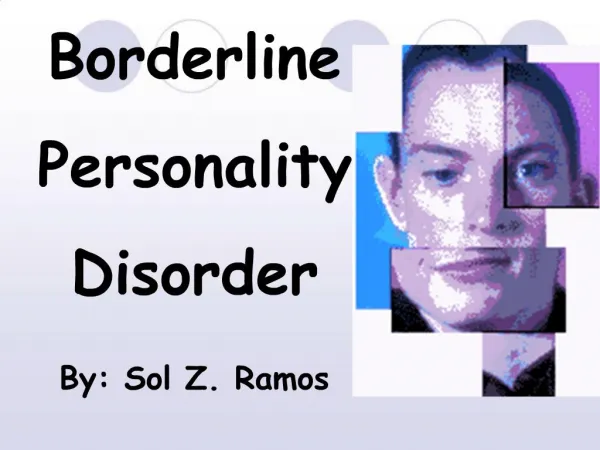 Borderline Personality Disorder By: Sol Z. Ramos