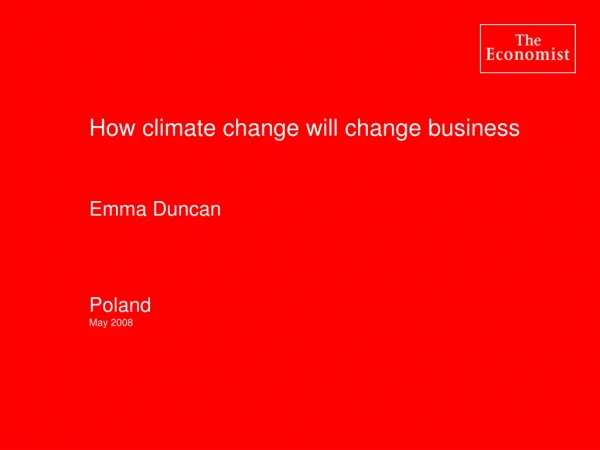 How climate change will change business Emma Duncan Poland May 2008