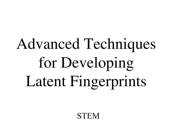 Advanced Techniques for Developing Latent Fingerprints