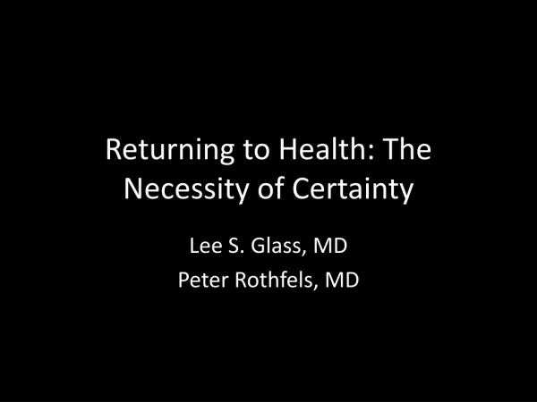 Returning to Health: The Necessity of Certainty