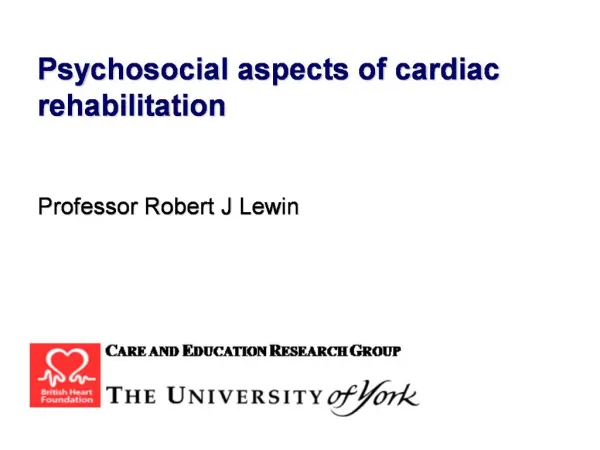 Psychosocial aspects of cardiac rehabilitation Professor Robert J Lewin