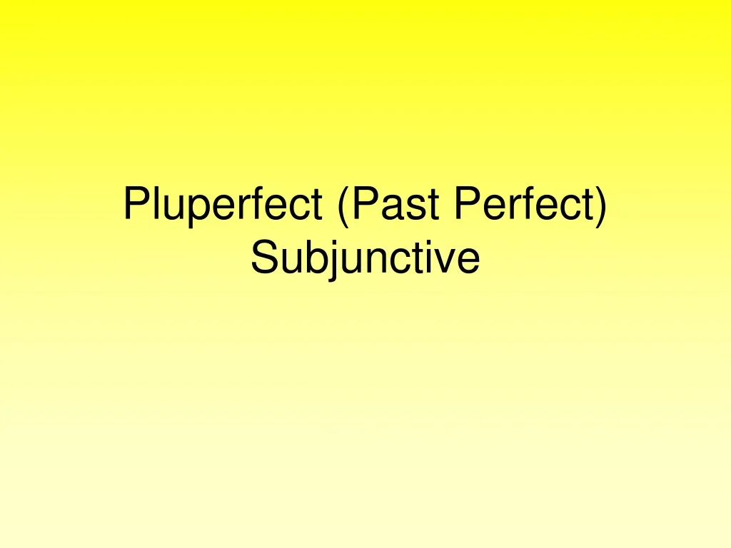 pluperfect past perfect subjunctive